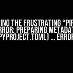 Conquering the Frustrating “pip install error: Preparing metadata (pyproject.toml) … error”