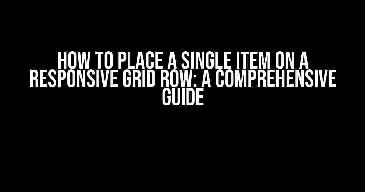 How to Place a Single Item on a Responsive Grid Row: A Comprehensive Guide