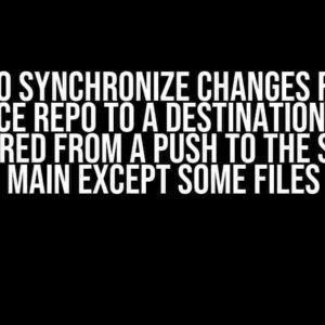 How to Synchronize Changes from a Source Repo to a Destination Repo Triggered from a Push to the Source Main Except Some Files