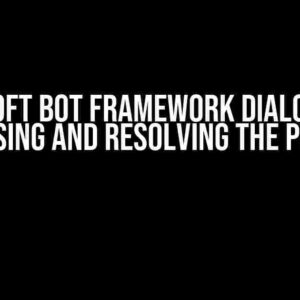 Microsoft Bot Framework Dialog Issue: Diagnosing and Resolving the Problem