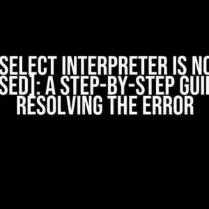 python select interpreter is not found [closed]: A Step-by-Step Guide to Resolving the Error