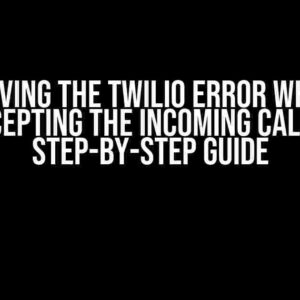 Solving the Twilio Error While Accepting the Incoming Call: A Step-by-Step Guide